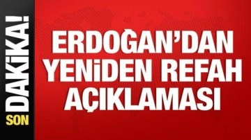 Cumhurbaşkanı Erdoğan'dan Yeniden Refah açıklaması